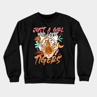 Just A Girl Who Loves Tigers Tiger Crewneck Sweatshirt